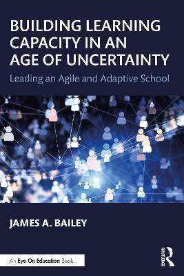 BUILDING LEARNING CAPACITY IN AN AGE OF UNCERTAINTY