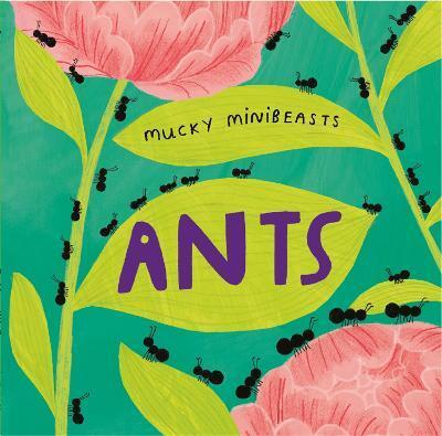 MUCKY MINIBEASTS: ANTS