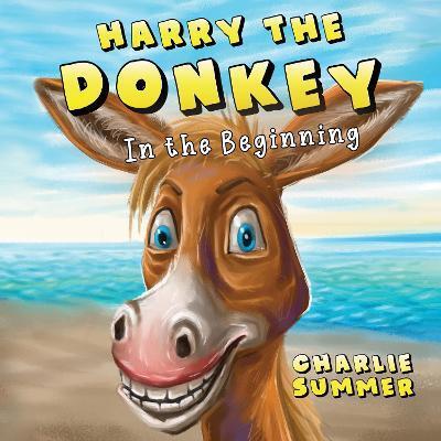 HARRY THE DONKEY - IN THE BEGINNING