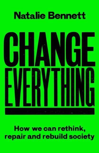 Change Everything: How We Can Rethink, Repair and Rebuild Society