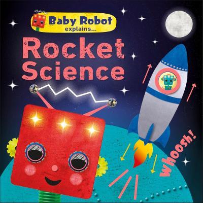 BABY ROBOT EXPLAINS... ROCKET SCIENCE