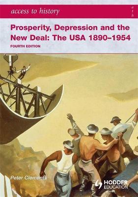 ACCESS TO HISTORY: PROSPERITY, DEPRESSION AND THE NEW DEAL: THE USA 1890-1954 4TH ED