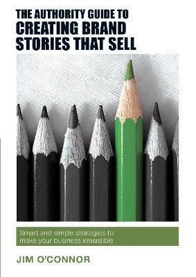 AUTHORITY GUIDE TO CREATING BRAND STORIES THAT SELL