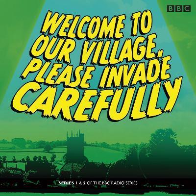 WELCOME TO OUR VILLAGE PLEASE INVADE CAREFULLY: SERIES 1 & 2