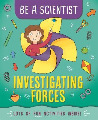 BE A SCIENTIST: INVESTIGATING FORCES
