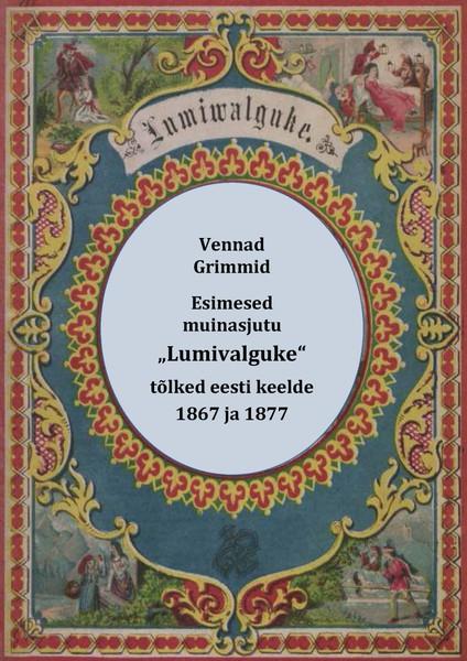 E-raamat: Esimesed muinasjutu „Lumivalguke“ tõlked eesti keelde : „Schneewittchen“ (1867) j