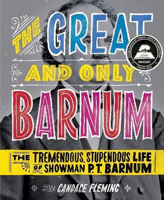GREAT AND ONLY BARNUM: THE TREMENDOUS, STUPENDOUS LIFE OF SHOWMAN P. T. BARNUM