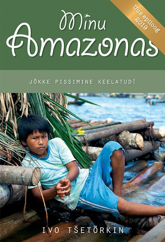MINU AMAZONAS. JÕKKE PISSIMINE KEELATUD/ UUS EPILOOG 2019