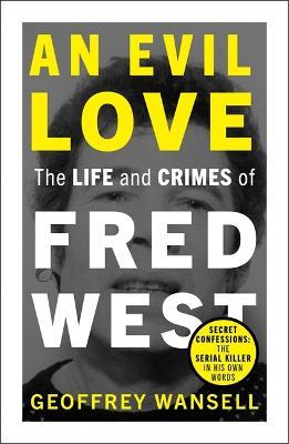 EVIL LOVE: THE LIFE AND CRIMES OF FRED WEST