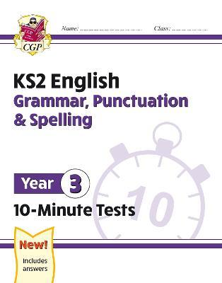 KS2 ENGLISH 10-MINUTE TESTS: GRAMMAR, PUNCTUATION & SPELLING - YEAR 3