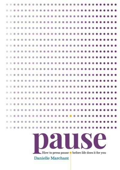 Pause: How to Press Pause Before Life Dose It Foryou