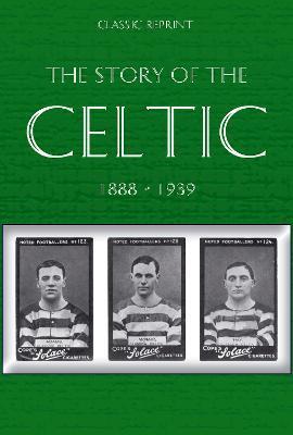 CLASSIC REPRINT : THE STORY OF CELTIC FC
