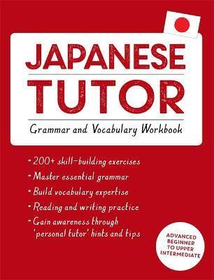 JAPANESE TUTOR: GRAMMAR AND VOCABULARY WORKBOOK (LEARN JAPANESE WITH TEACH YOURSELF)