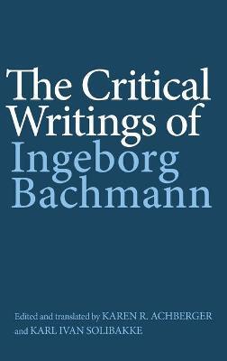 CRITICAL WRITINGS OF INGEBORG BACHMANN