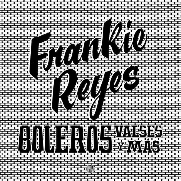 FRANKIE REYES - BOLEROS VALSES Y MAS (2016) LP