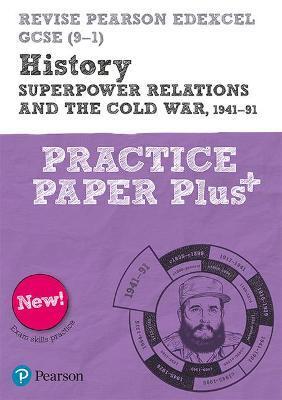 PEARSON REVISE EDEXCEL GCSE (9-1) HISTORY SUPERPOWER RELATIONS AND THE COLD WAR PRACTICE PAPER PLUS