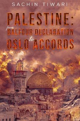 Palestine: From Balfour Declaration to Oslo Accords
