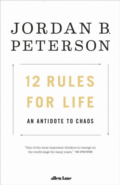 12 Rules for Life: An Antidote to Chaos
