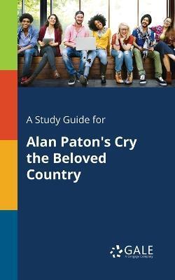 STUDY GUIDE FOR ALAN PATON'S CRY THE BELOVED COUNTRY
