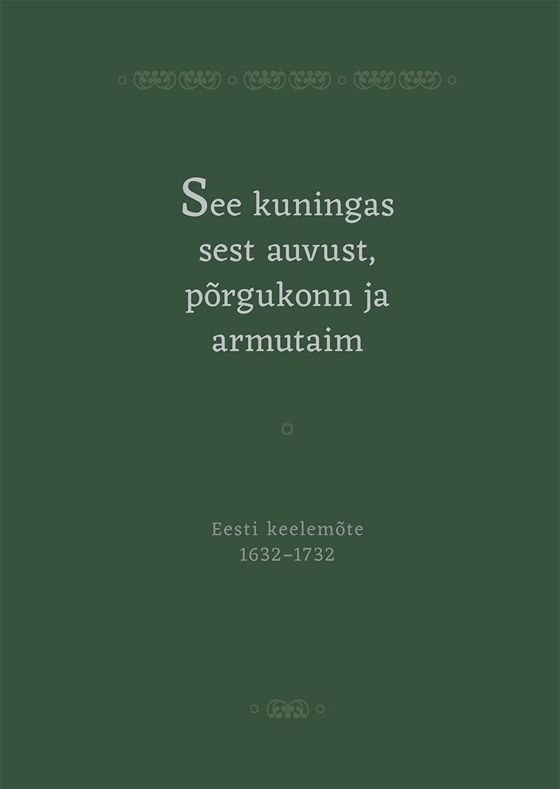 See kuningas sest auvust, põrgukonn ja armutaim. Eesti keelemõte 1632–1732