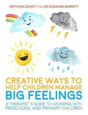 CREATIVE WAYS TO HELP CHILDREN MANAGE BIG FEELINGS