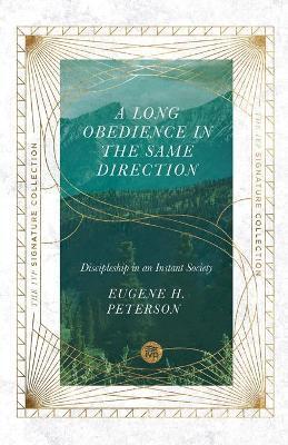 LONG OBEDIENCE IN THE SAME DIRECTION - DISCIPLESHIP IN AN INSTANT SOCIETY