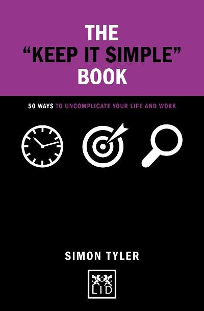 Keep It Simple Book: 50 Ways to Uncomplicate Yourlife and Work