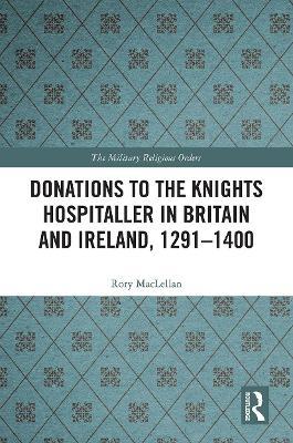 DONATIONS TO THE KNIGHTS HOSPITALLER IN BRITAIN AND IRELAND, 1291-1400