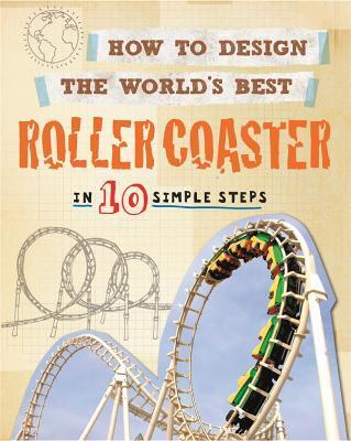 HOW TO DESIGN THE WORLD'S BEST ROLLER COASTER