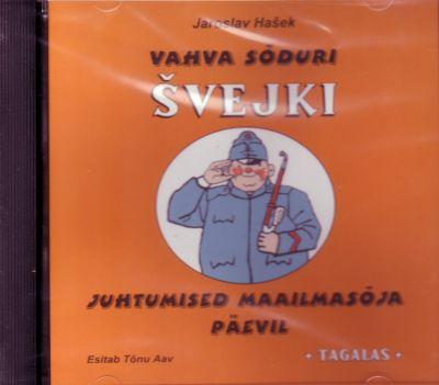 VAHVA SÕDURI SVEJKI JUHTUMISED MAAILMASÕJA PÄEVIL 1 OSA CD. ESITAB TÕNU AAV