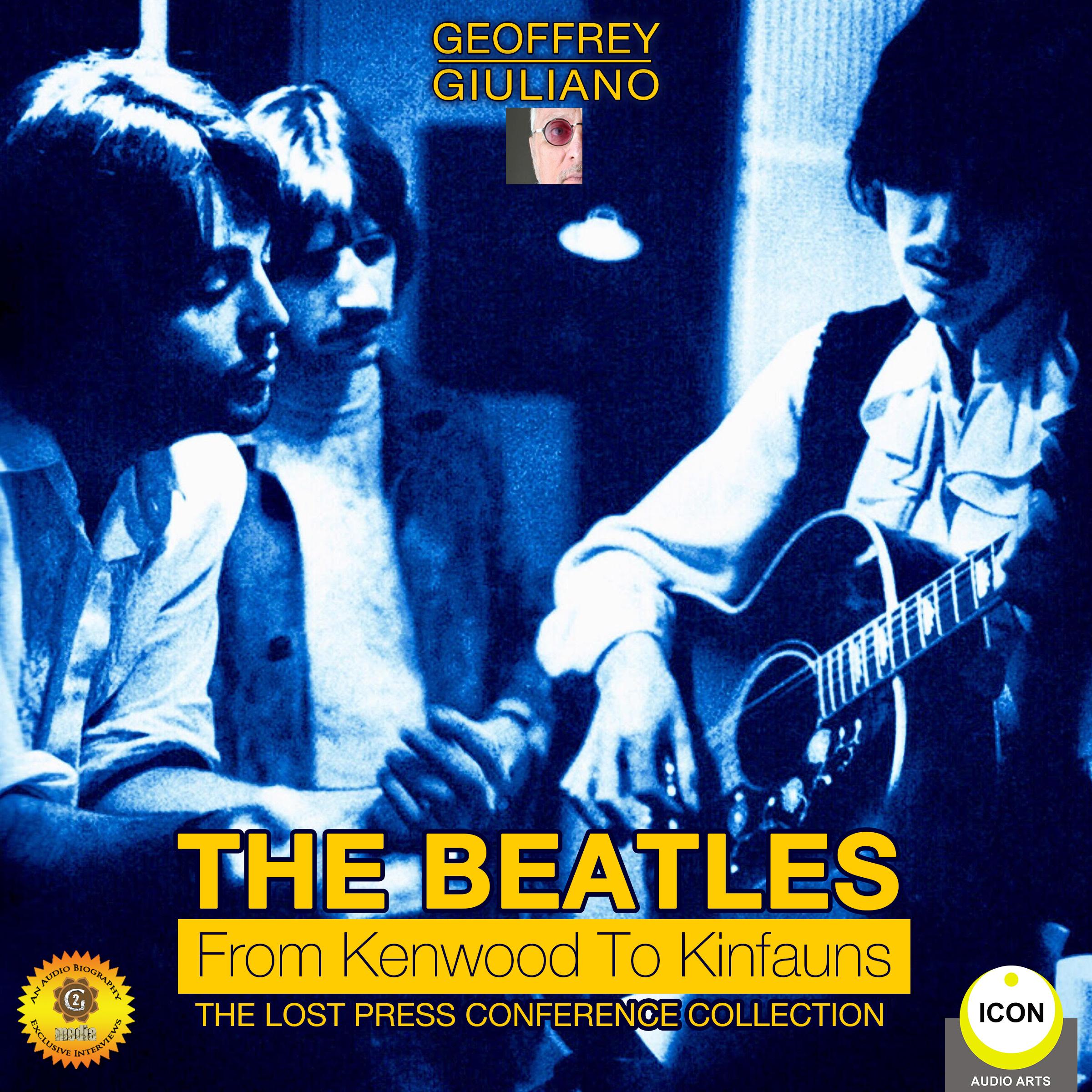 The Beatles from Kenwood to Kinfauns - The Lost Press Conference Collection
