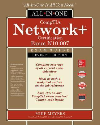 COMPTIA NETWORK+ CERTIFICATION ALL-IN-ONE EXAM GUIDE, SEVENTH EDITION (EXAM N10-007)