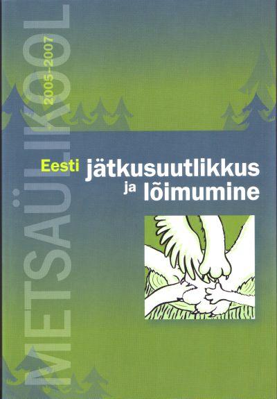 METSAÜLIKOOL 2005-2007. EESTI JÄTKUSUUTLIKKUS JA LÕIMUMINE