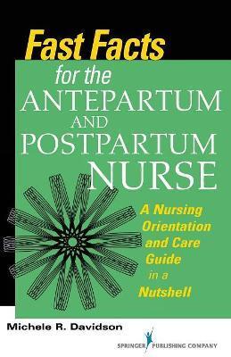 FAST FACTS FOR THE ANTEPARTUM AND POSTPARTUM NURSE