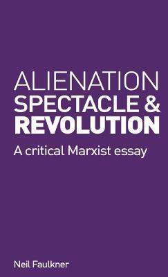 ALIENATION, SPECTACLE, AND REVOLUTION