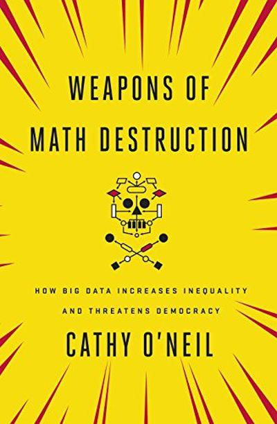 Weapons of Math Destruction