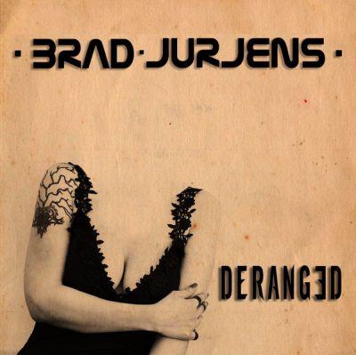 BRAD JURJENS - DERANGED (2017) CD