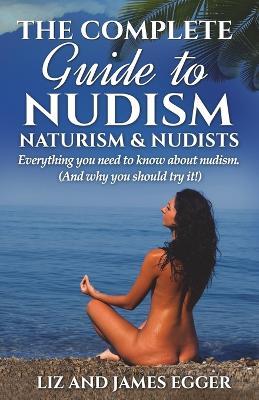 Complete Guide to Nudism, Naturism and Nudists