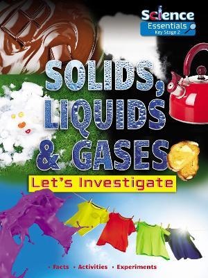 Solids, Liquids and Gases: Let's Investigate Facts, Activities, Experiments