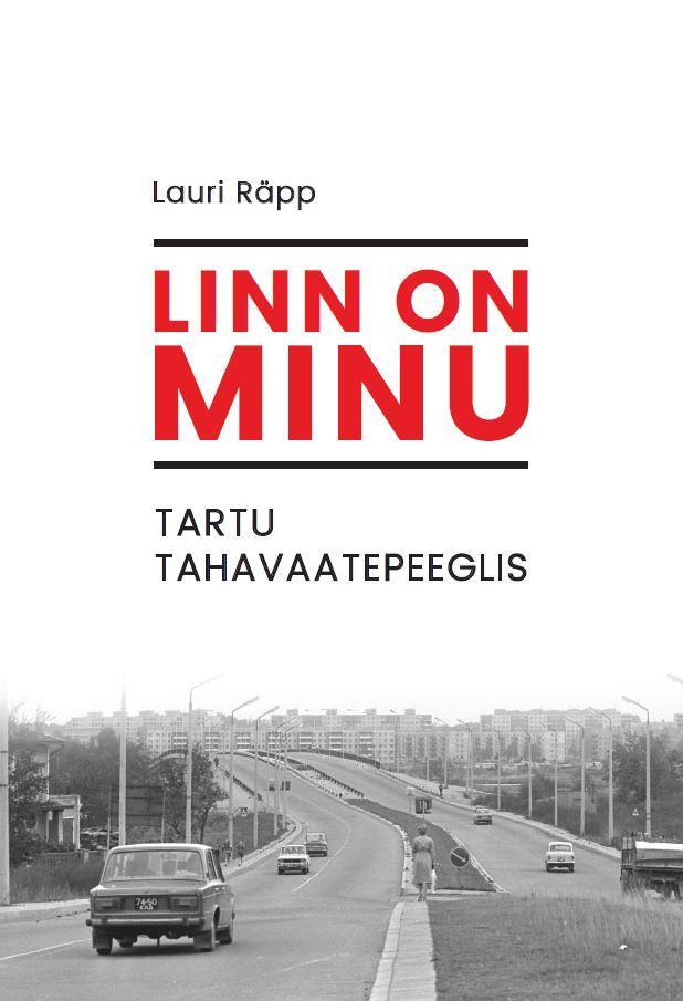 E-raamat: LINN ON MINU - TARTU TAHAVAATEPEEGLIS