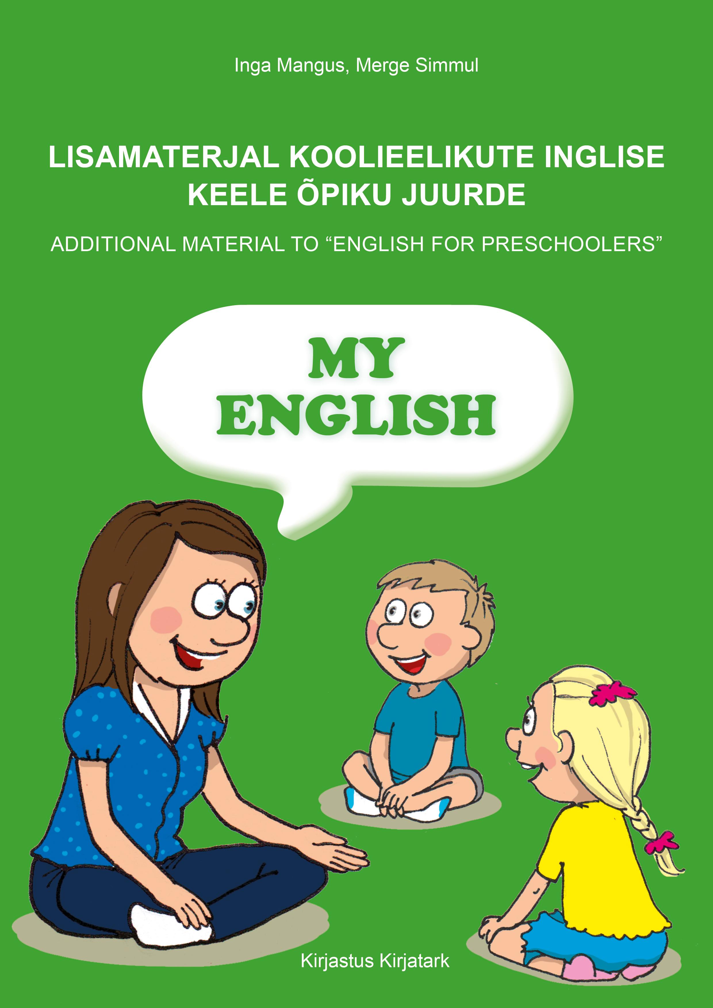MY ENGLISH. LISAMATERJAL KOOLIEELIKUTE INGLISE KEELE ÕPIKU JUURDE