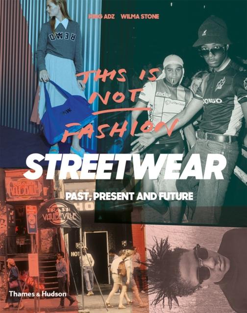 This is Not Fashion: Streetwear (Past, Present andFuture)