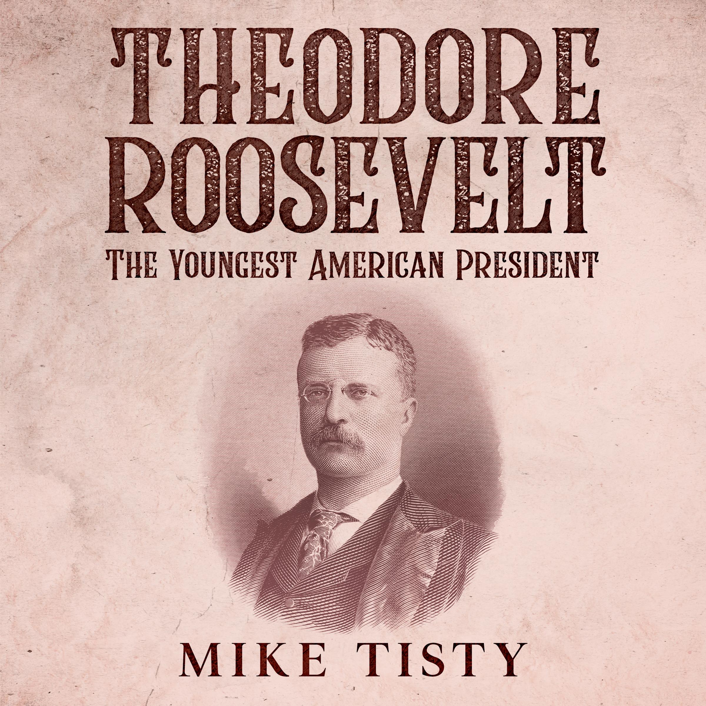Theodore Roosevelt - The Youngest American President
