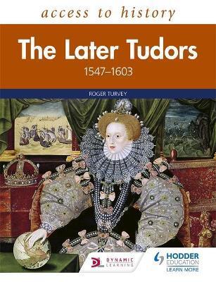ACCESS TO HISTORY: THE LATER TUDORS 1547-1603