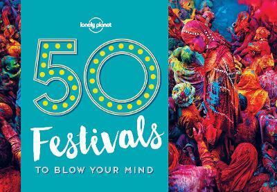 50 FESTIVALS TO BLOW YOUR MIND