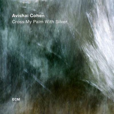 Avishai Cohen - Cross My Palm With Silver (2017) LP