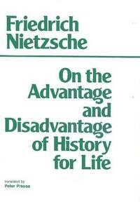 ON THE ADVANTAGE AND DISADVANTAGE OF HISTORY FOR LIFE