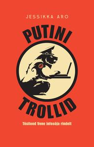 Putini trollid. Tõsilood Vene infosõja rindelt