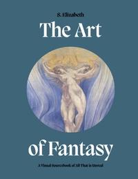 Art of Fantasy: A Visual Sourcebook of All That isUnreal