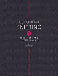 ESTONIAN KNITTING 1.TRADITIONS AND TECHNIQUES